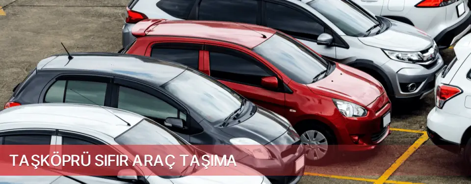 Taşköprü İlçemi Sıfır Araç Taşıma